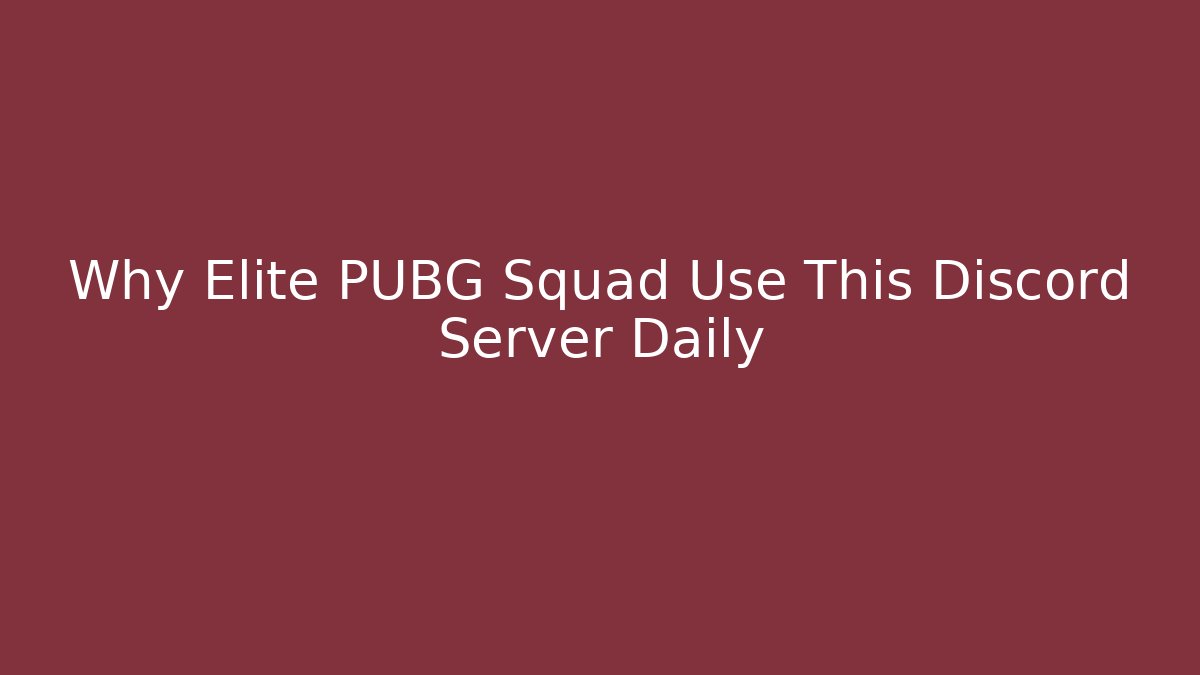 Why Elite PUBG Squad Use This Discord Server Daily - Create More Assets