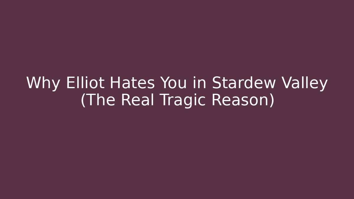 Why Elliot Hates You in Stardew Valley (The Real Tragic Reason)