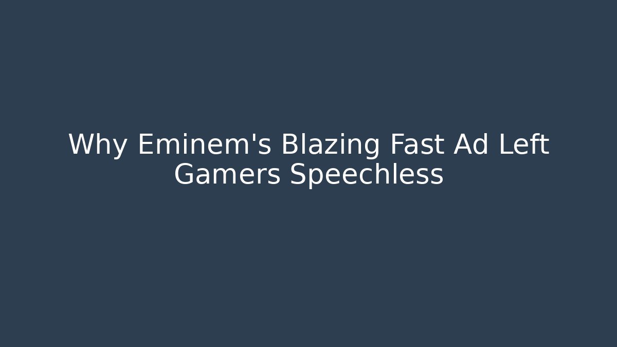 Why Eminem's Blazing Fast Ad Left Gamers Speechless