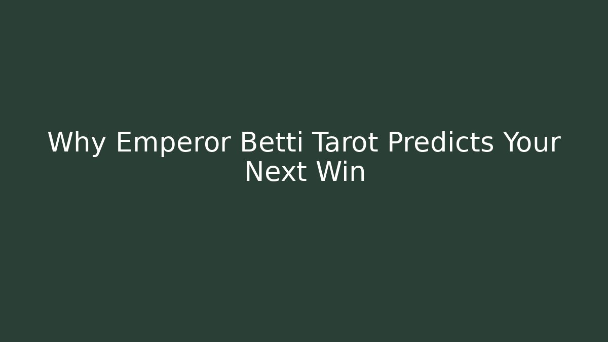 Why Emperor Betti Tarot Predicts Your Next Win - Create More Assets