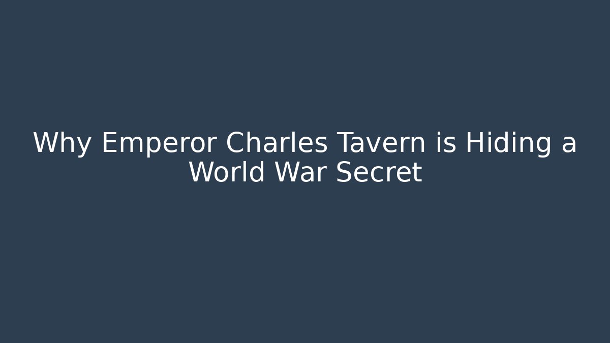 Why Emperor Charles Tavern is Hiding a World War Secret