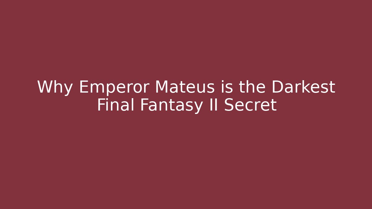 Why Emperor Mateus is the Darkest Final Fantasy II Secret