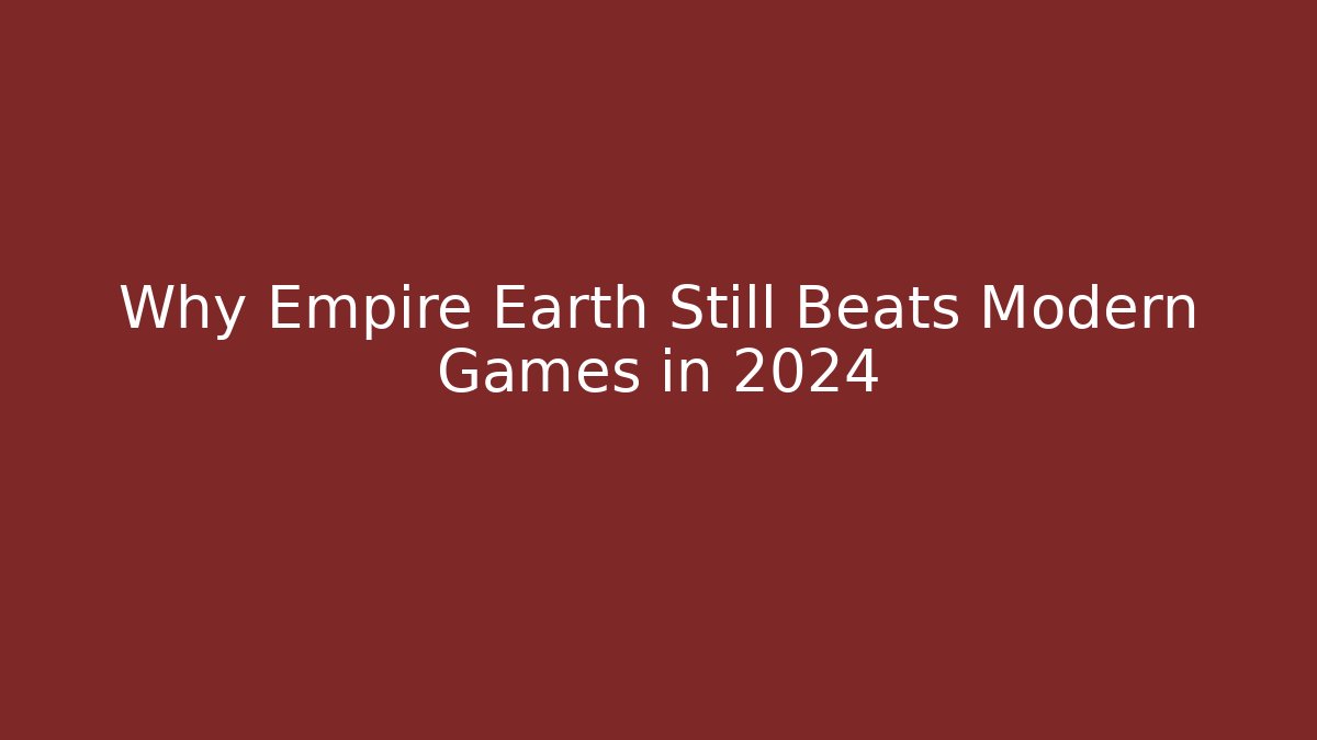 Why Empire Earth Still Beats Modern Games in 2024