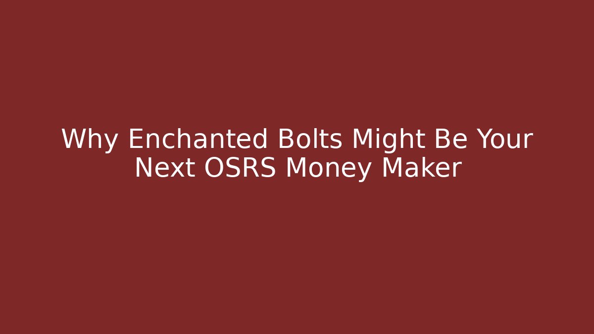 Why Enchanted Bolts Might Be Your Next OSRS Money Maker - Create More Assets