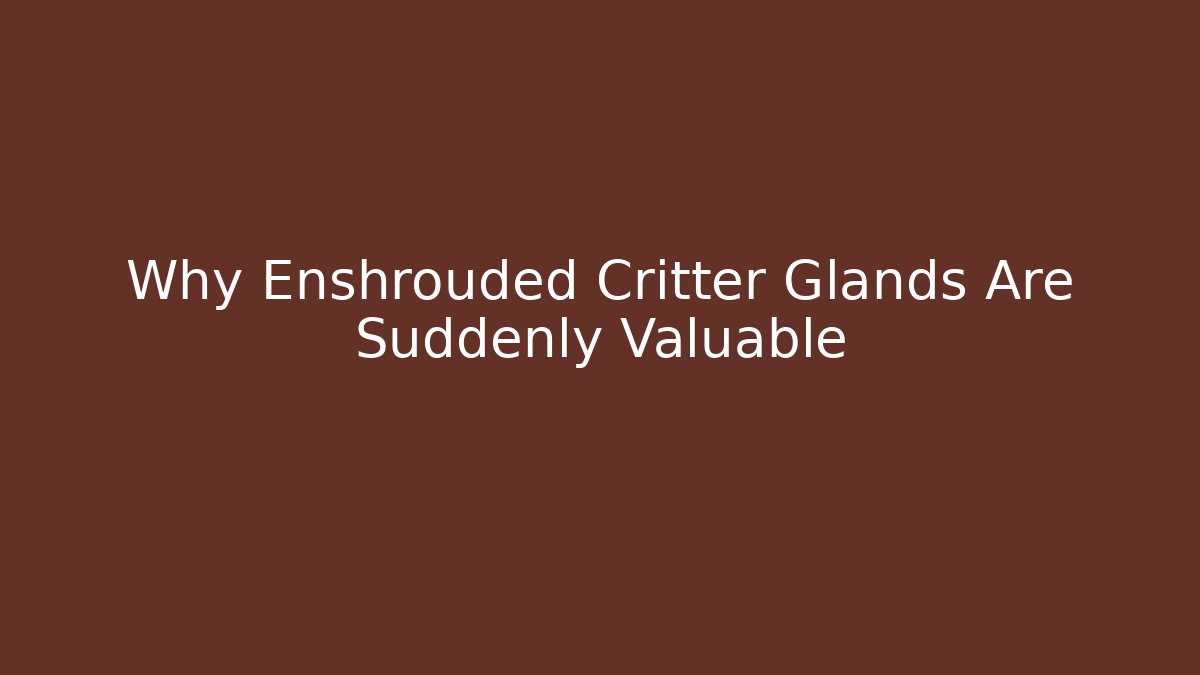 Why Enshrouded Critter Glands Are Suddenly Valuable