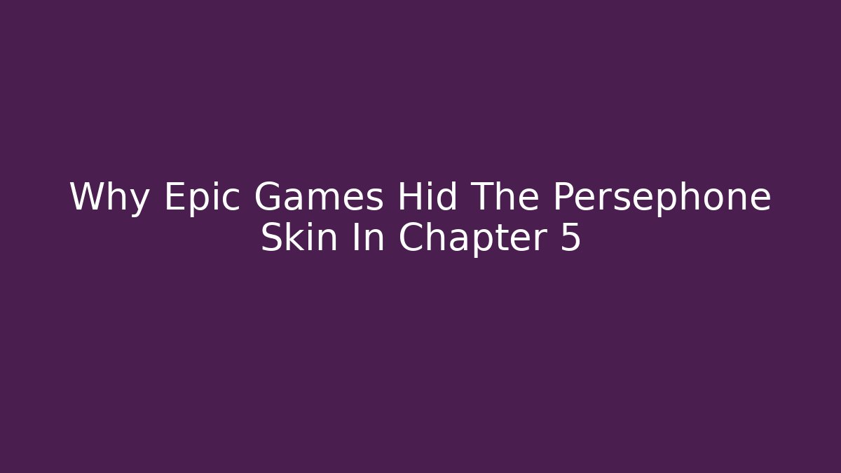 Why Epic Games Hid The Persephone Skin In Chapter 5