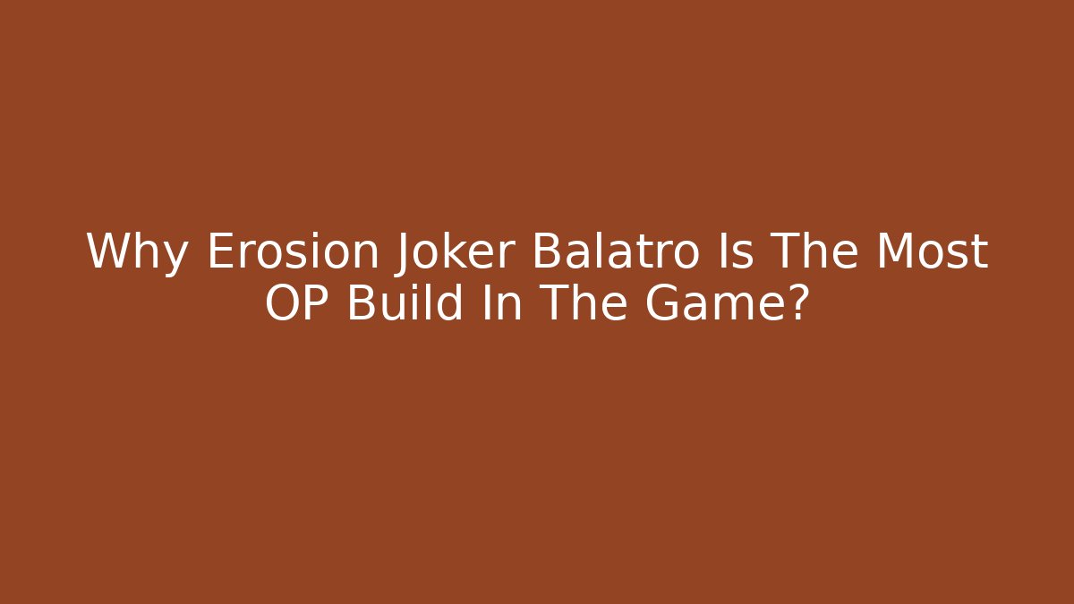 Why Erosion Joker Balatro Is The Most OP Build In The Game?