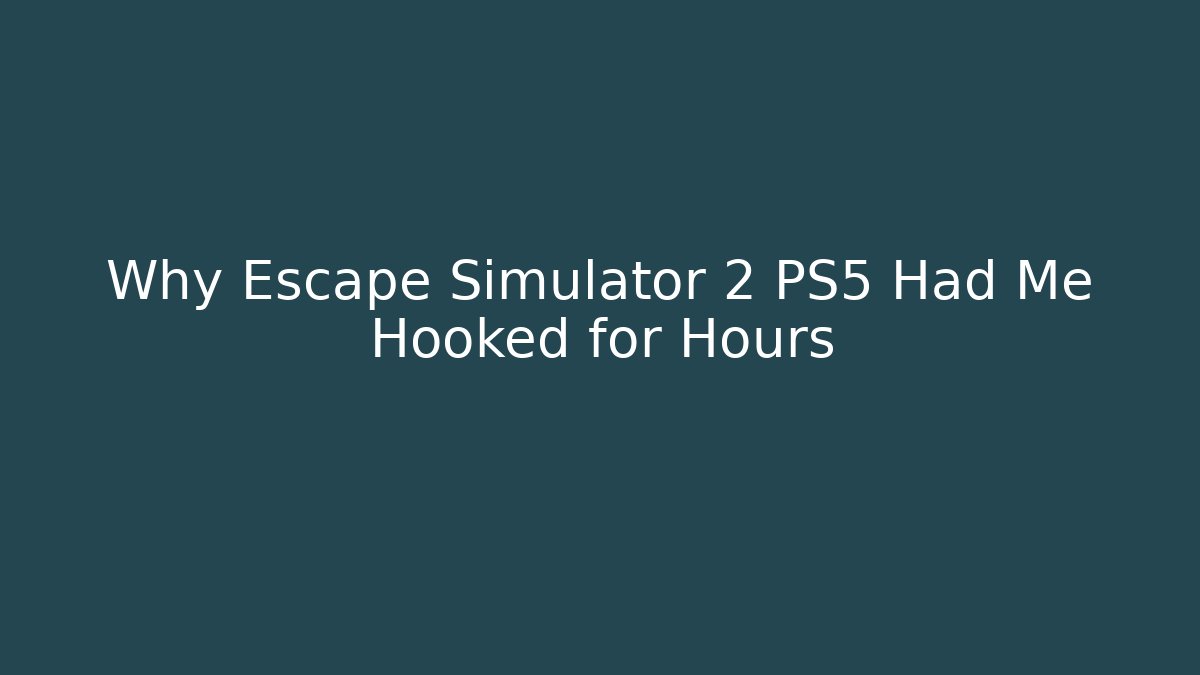 Why Escape Simulator 2 PS5 Had Me Hooked for Hours - Create More Assets
