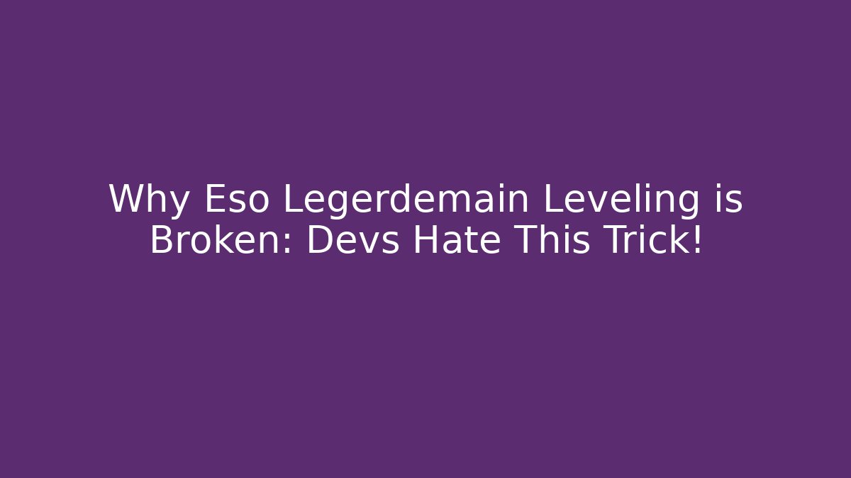 Why Eso Legerdemain Leveling is Broken: Devs Hate This Trick! - Create More Assets