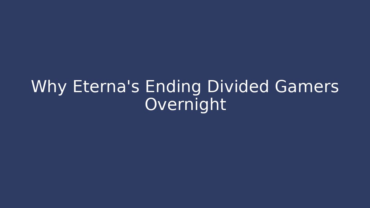 Why Eterna's Ending Divided Gamers Overnight