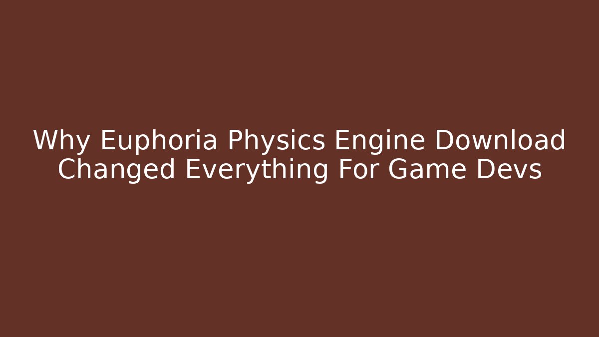 Why Euphoria Physics Engine Download Changed Everything For Game Devs - Create More Assets