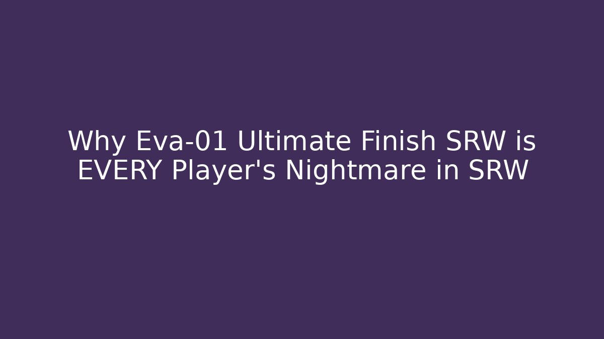 Why Eva-01 Ultimate Finish SRW is EVERY Player’s Nightmare in SRW