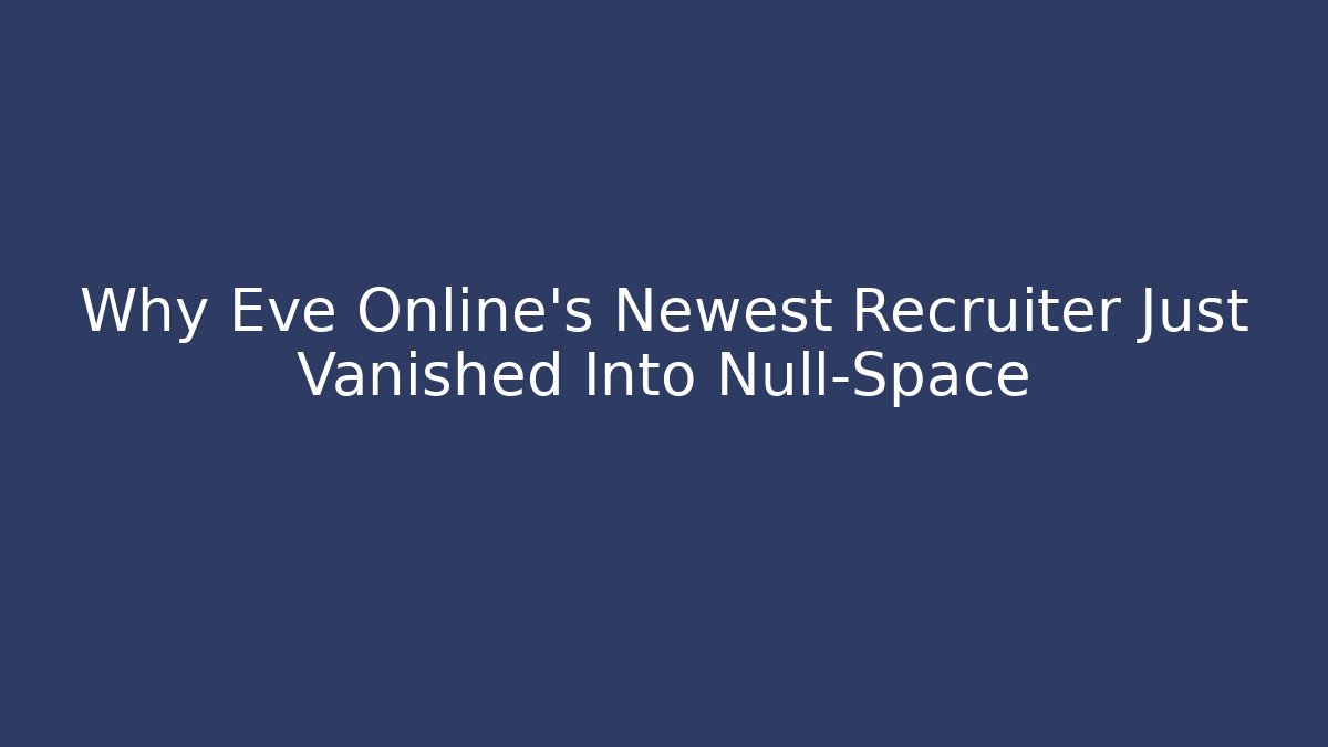 Why Eve Online's Newest Recruiter Just Vanished Into Null-Space