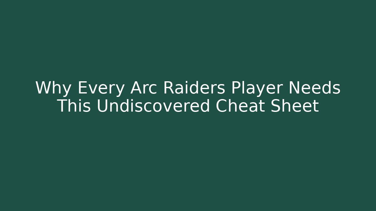 Why Every Arc Raiders Player Needs This Undiscovered Cheat Sheet