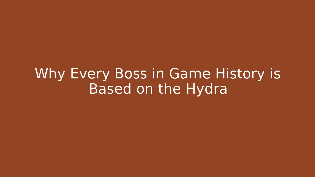 Why Every Boss in Game History is Based on the Hydra