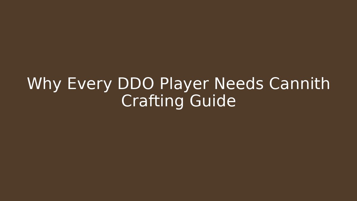 Why Every DDO Player Needs Cannith Crafting Guide