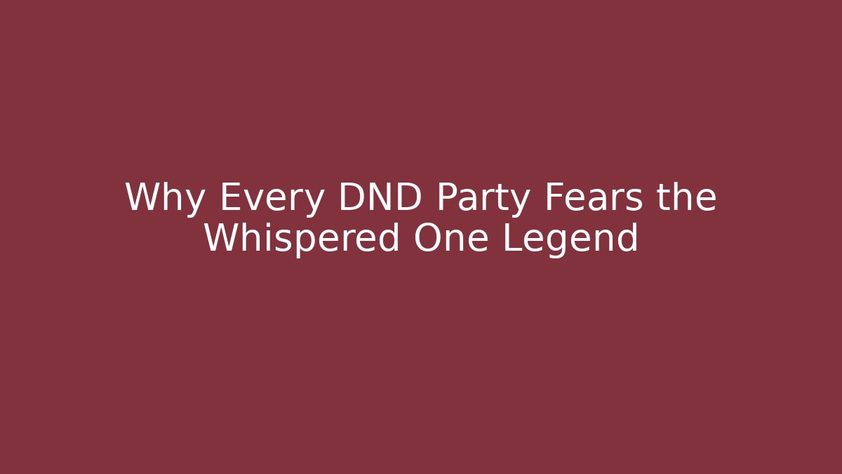 Why Every DND Party Fears the Whispered One Legend