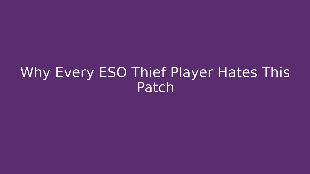 Why Every ESO Thief Player Hates This Patch