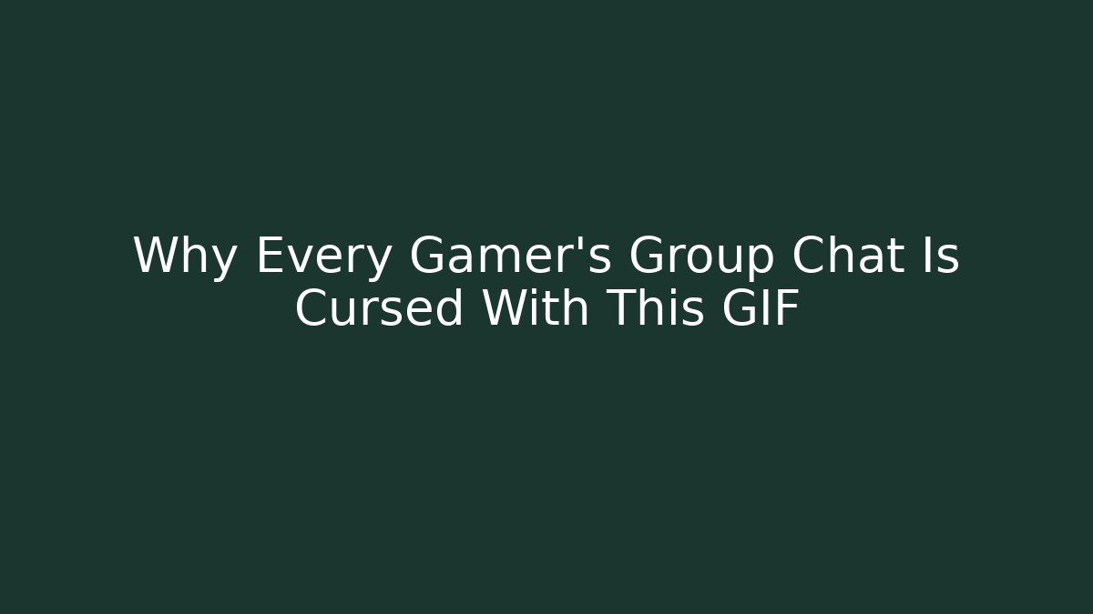 Why Every Gamer's Group Chat Is Cursed With This GIF