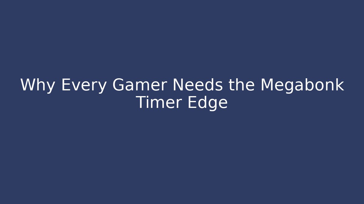 Why Every Gamer Needs the Megabonk Timer Edge - Create More Assets