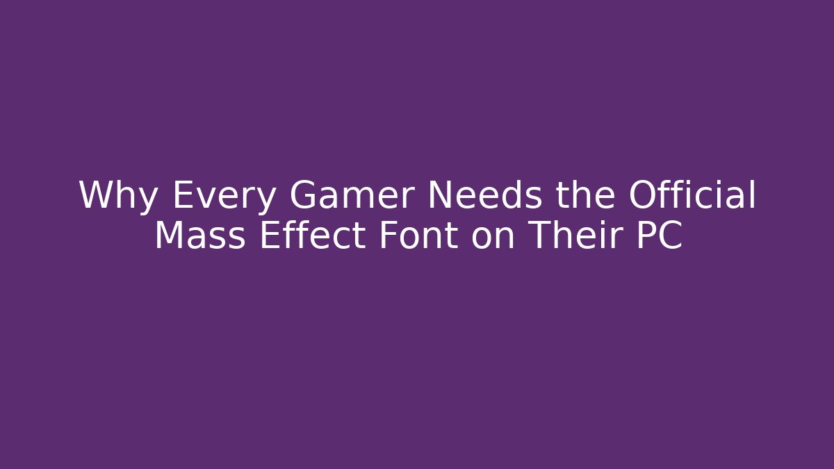 Why Every Gamer Needs the Official Mass Effect Font on Their PC