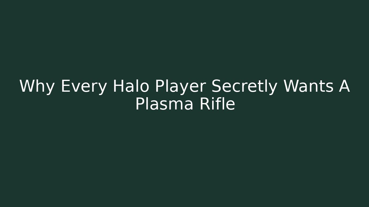Why Every Halo Player Secretly Wants A Plasma Rifle