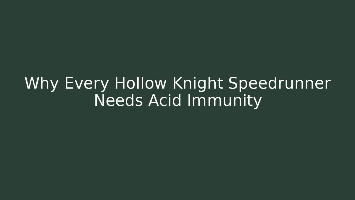 Why Every Hollow Knight Speedrunner Needs Acid Immunity - Create More Assets