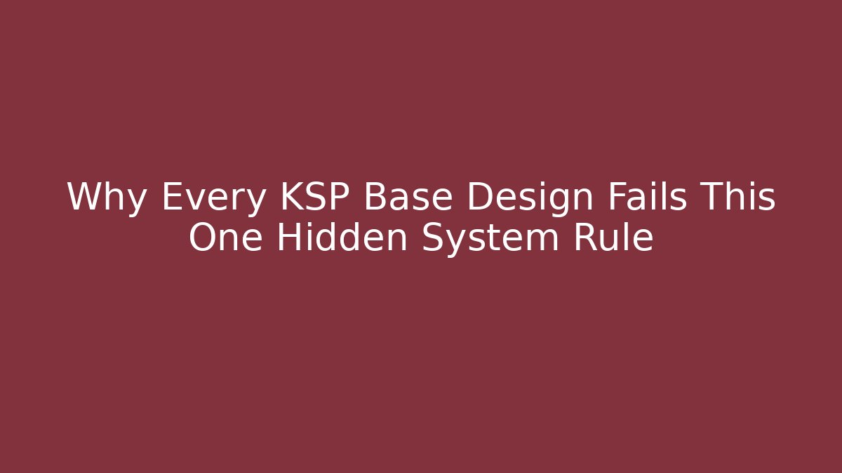 Why Every KSP Base Design Fails This One Hidden System Rule