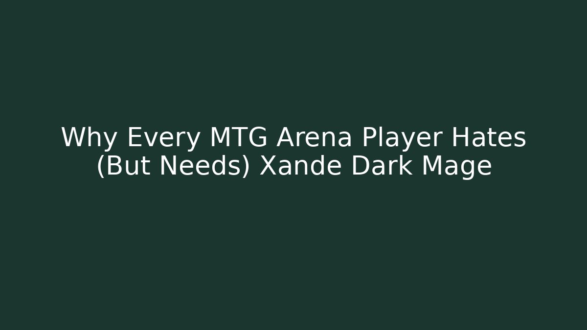 Why Every MTG Arena Player Hates (But Needs) Xande Dark Mage