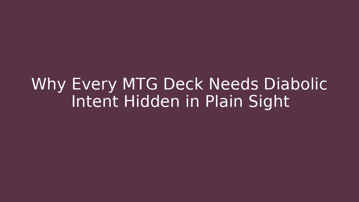 Why Every MTG Deck Needs Diabolic Intent Hidden in Plain Sight