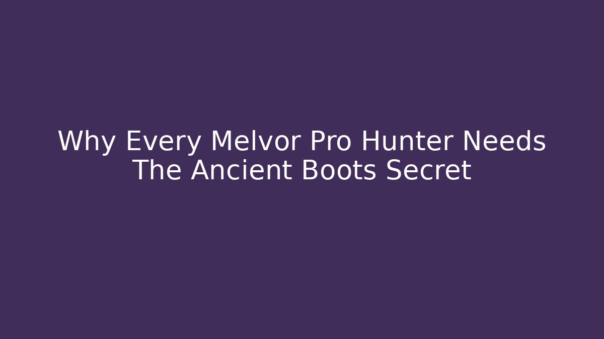 Why Every Melvor Pro Hunter Needs The Ancient Boots Secret - Create More Assets