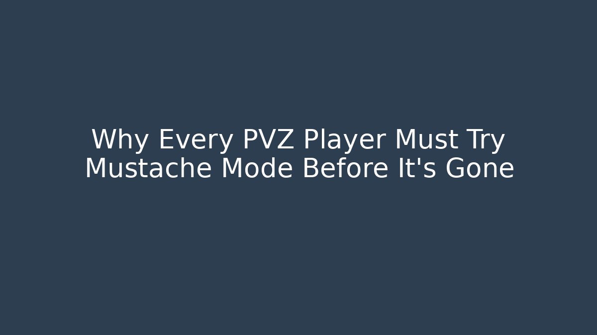 Why Every PVZ Player Must Try Mustache Mode Before It's Gone - Create More Assets