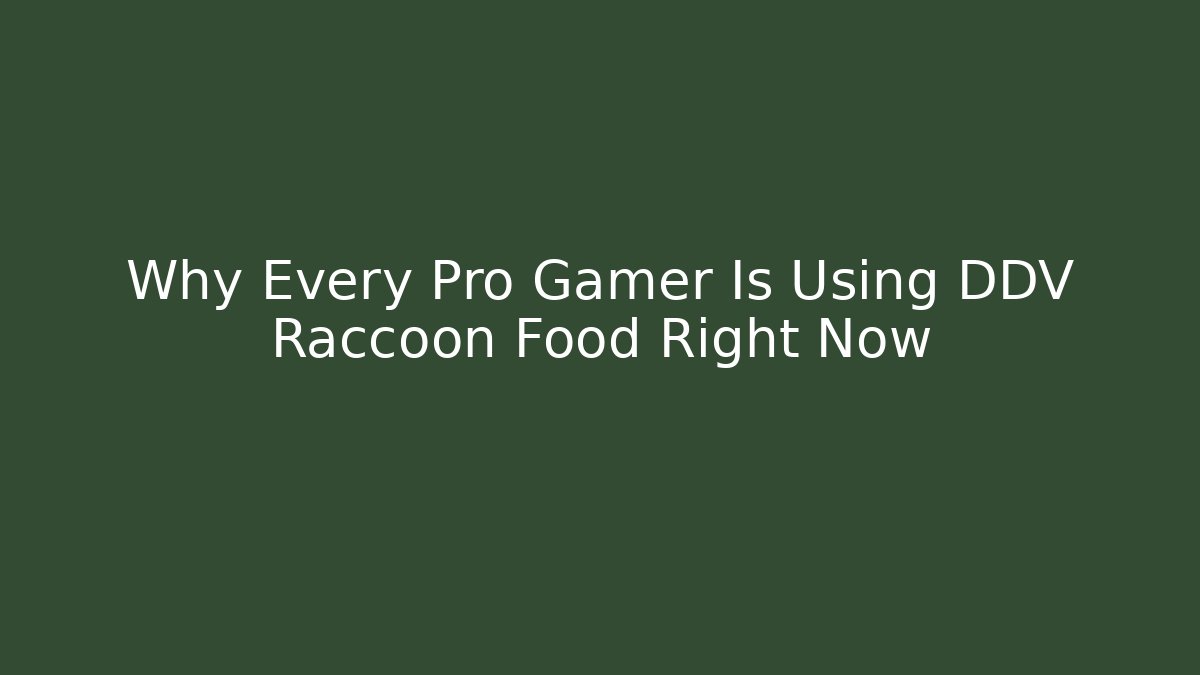 Why Every Pro Gamer Is Using DDV Raccoon Food Right Now