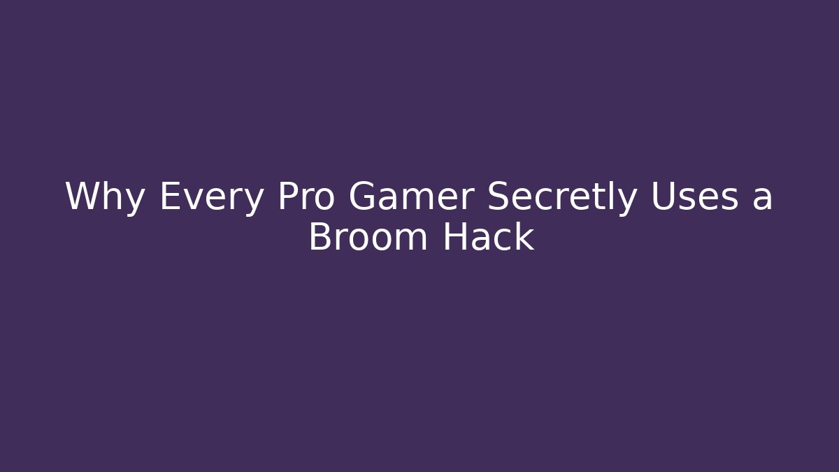 Why Every Pro Gamer Secretly Uses a Broom Hack - Create More Assets