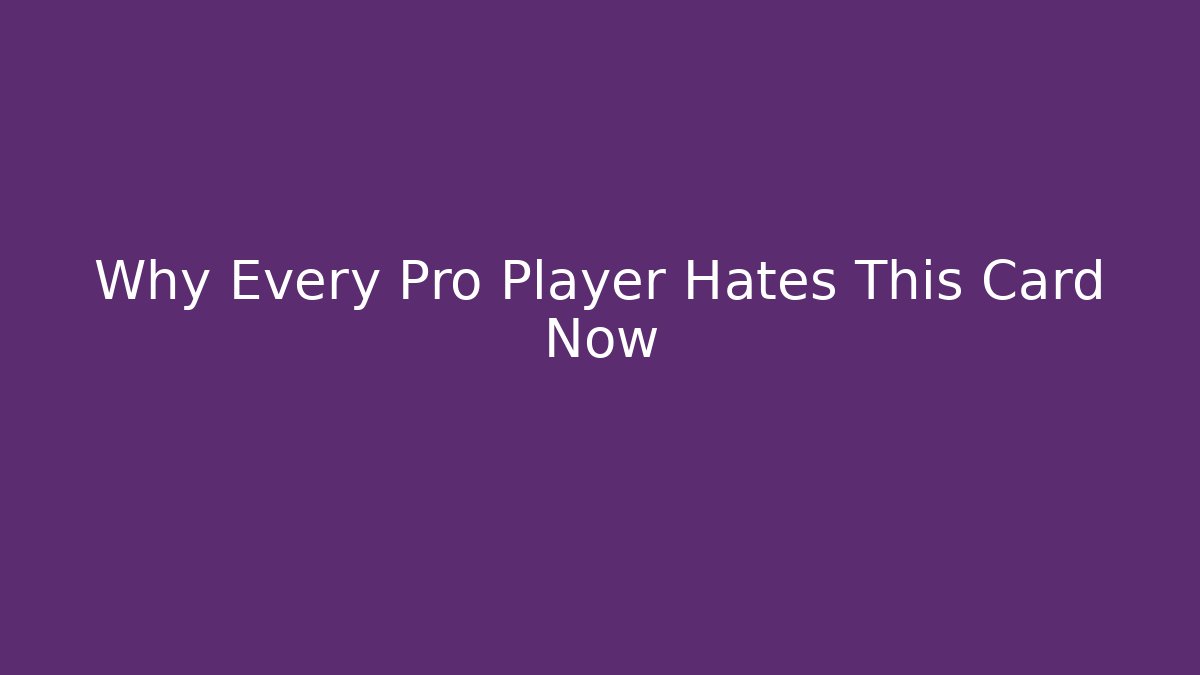 Why Every Pro Player Hates This Card Now