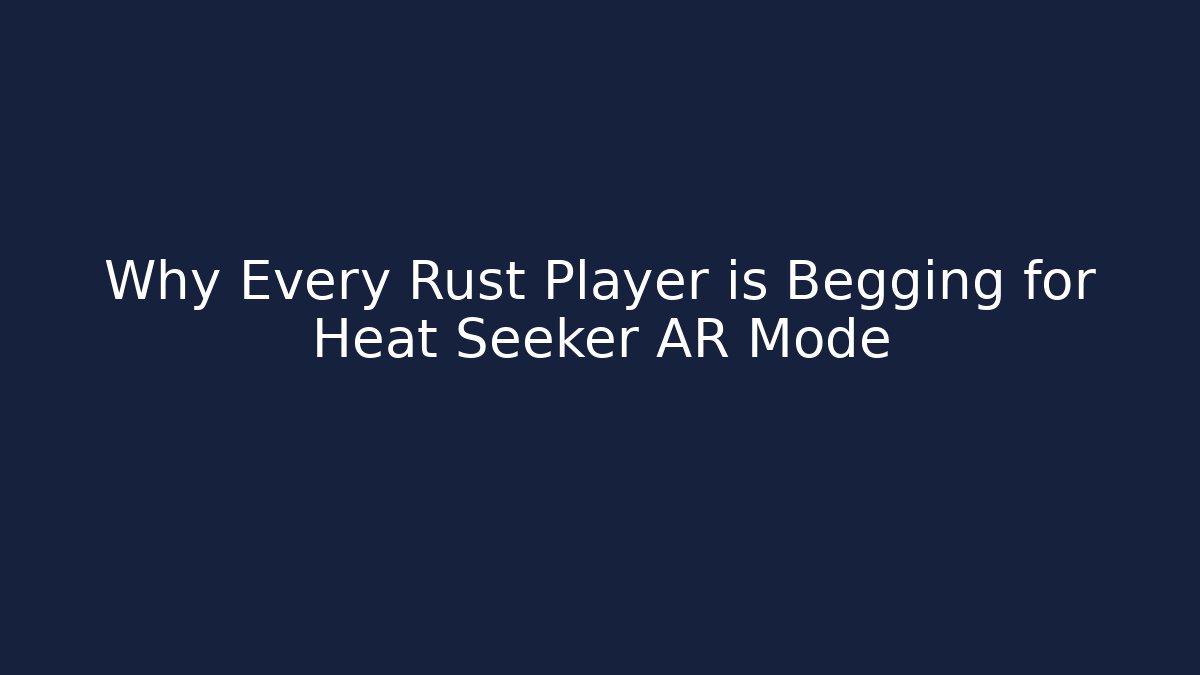 Why Every Rust Player is Begging for Heat Seeker AR Mode