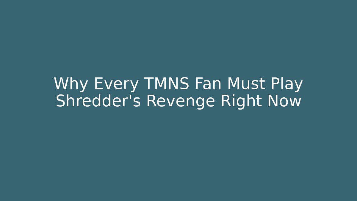 Why Every TMNS Fan Must Play Shredder's Revenge Right Now