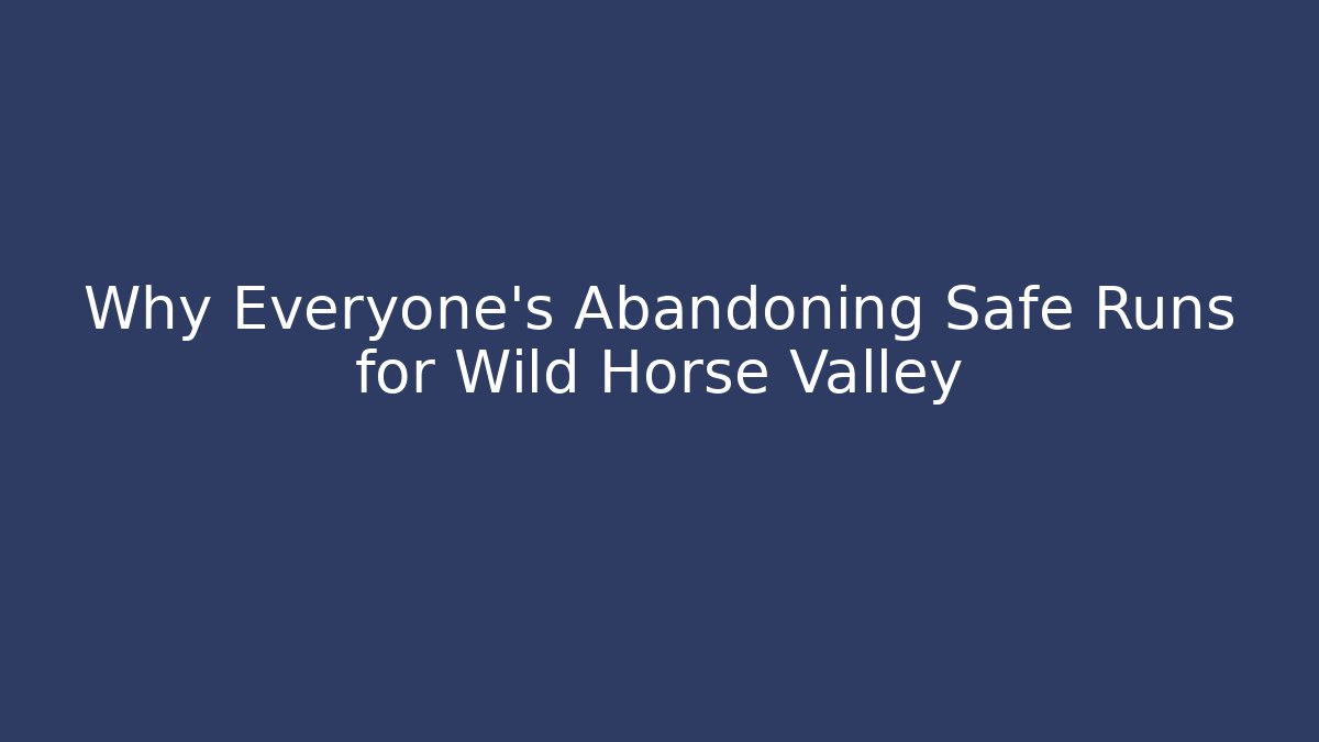 Why Everyone's Abandoning Safe Runs for Wild Horse Valley