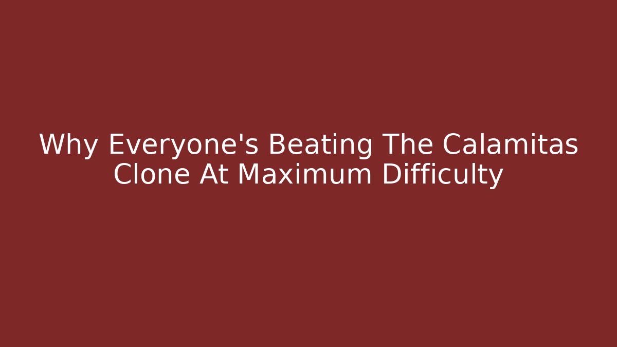 Why Everyone's Beating The Calamitas Clone At Maximum Difficulty