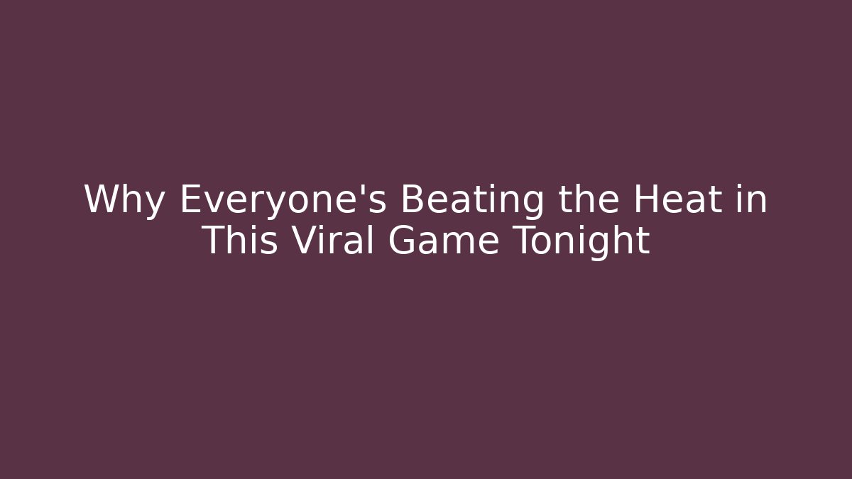 Why Everyone's Beating the Heat in This Viral Game Tonight