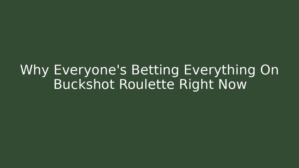 Why Everyone's Betting Everything On Buckshot Roulette Right Now