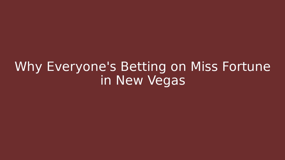 Why Everyone's Betting on Miss Fortune in New Vegas