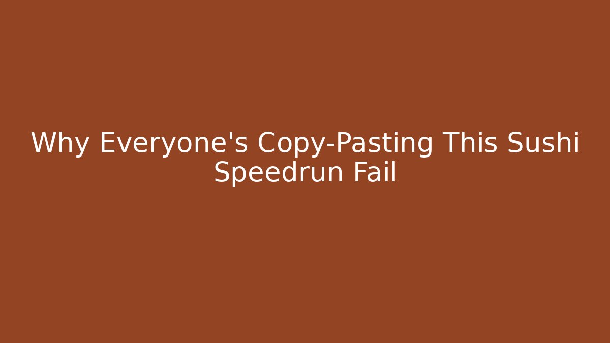 Why Everyone's Copy-Pasting This Sushi Speedrun Fail
