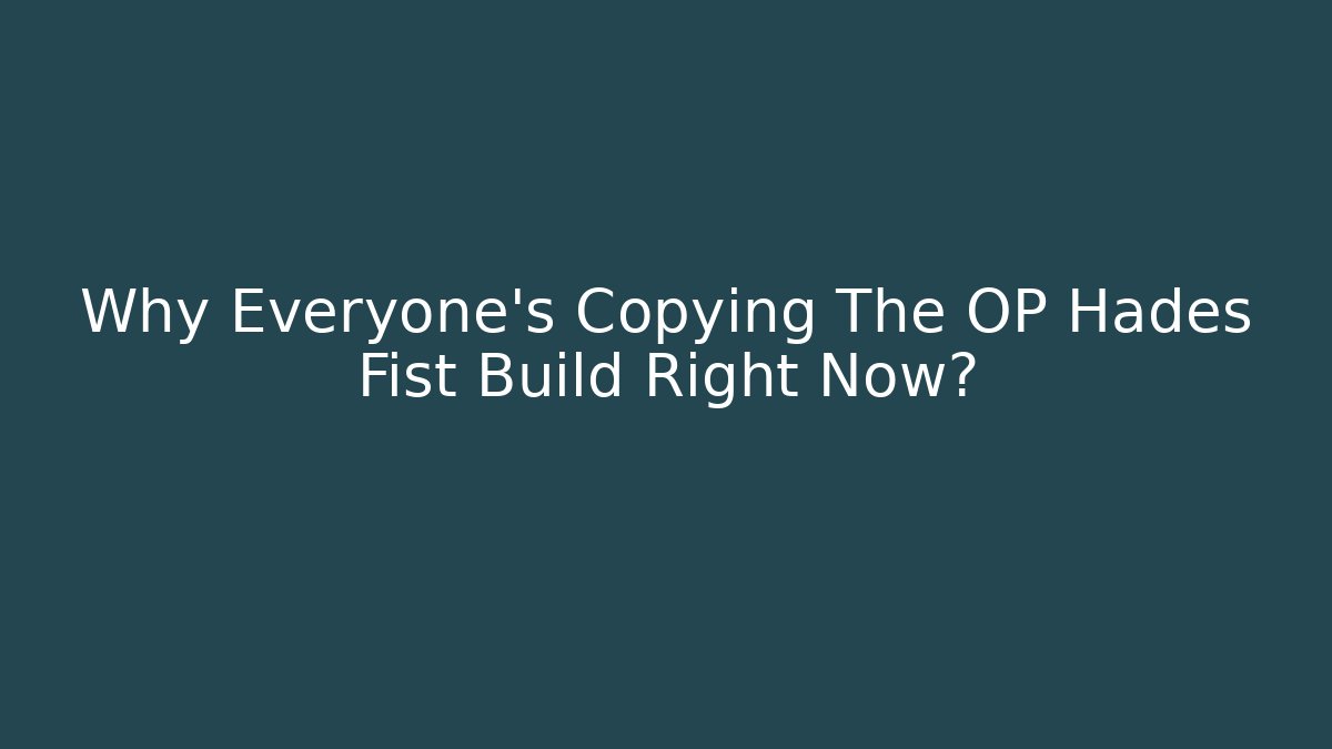 Why Everyone's Copying The OP Hades Fist Build Right Now?