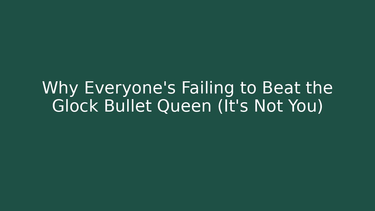 Why Everyone's Failing to Beat the Glock Bullet Queen (It's Not You)