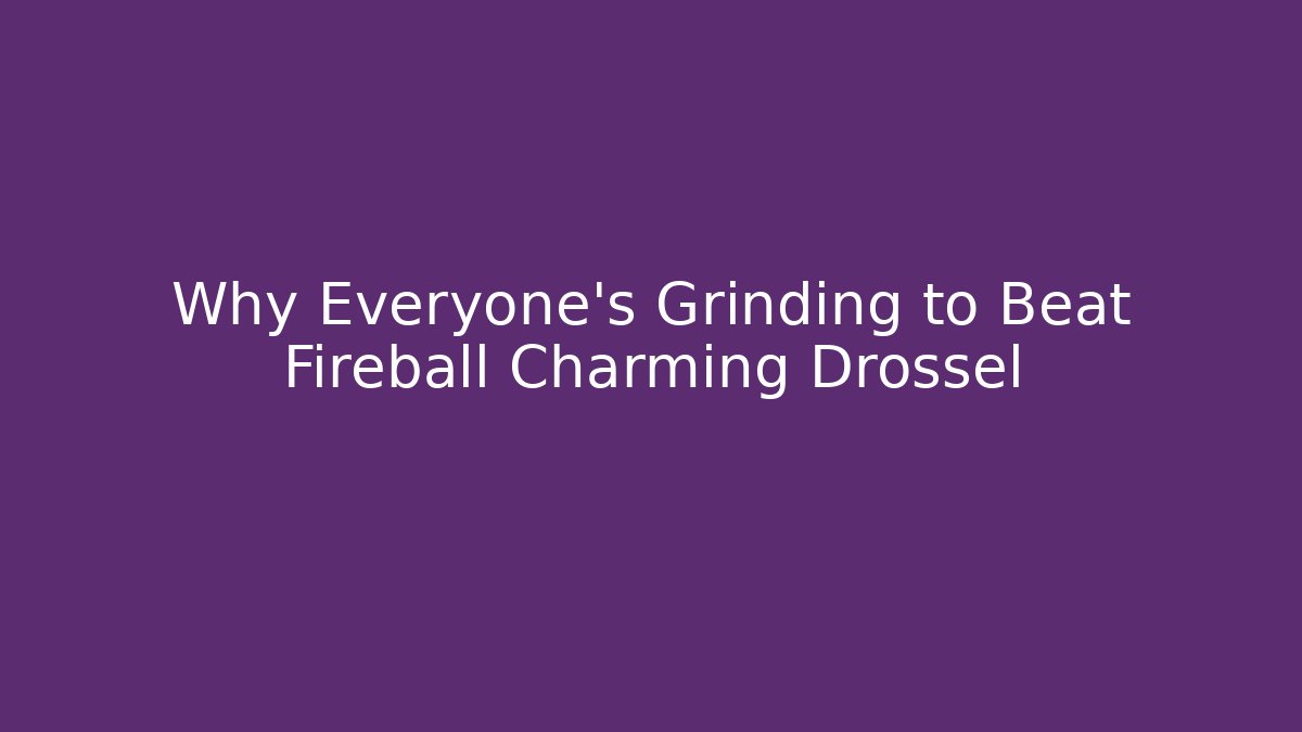 Why Everyone's Grinding to Beat Fireball Charming Drossel