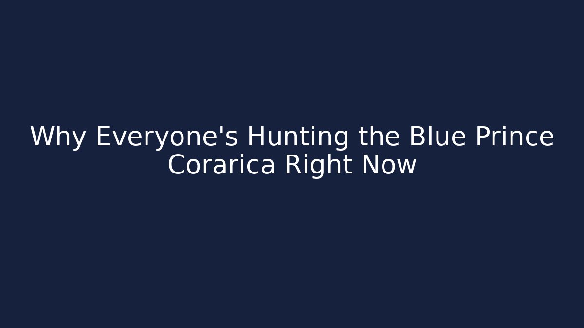 Why Everyone's Hunting the Blue Prince Corarica Right Now