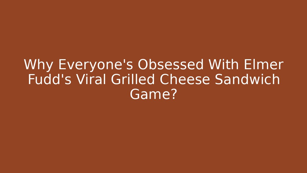 Why Everyone's Obsessed With Elmer Fudd's Viral Grilled Cheese Sandwich Game?