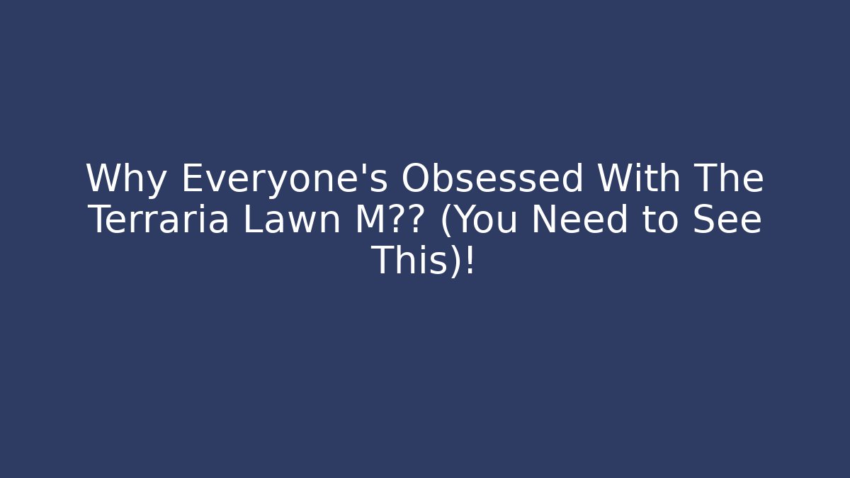 Why Everyone's Obsessed With The Terraria Lawn M秘器 (You Need to See This)!