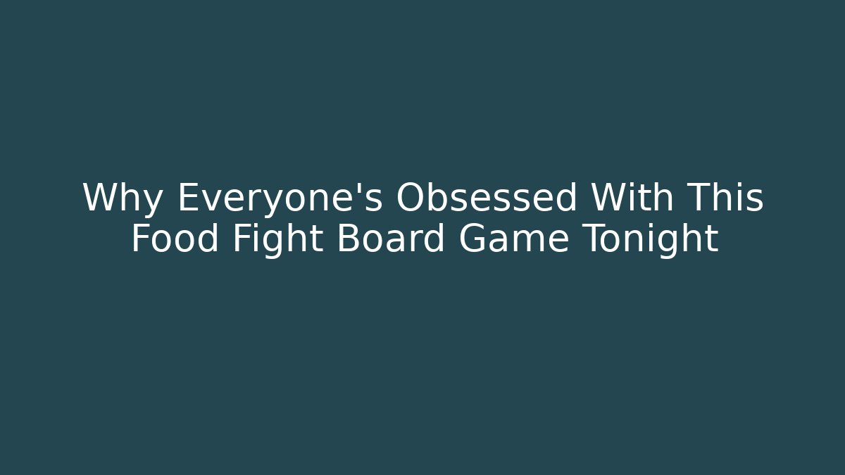 Why Everyone's Obsessed With This Food Fight Board Game Tonight